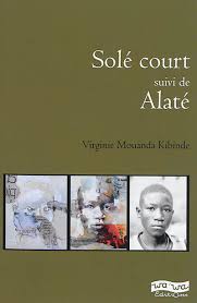 Solé Court suivi de Alaté - Virginie Mouanda Kibinde